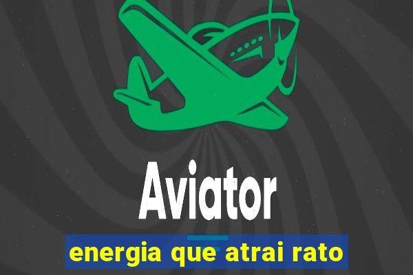 energia que atrai rato